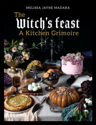 THE WITCH'S FEAST: A KITCHEN GRIMOIRE - MADARA. MELISSA